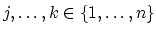 $j,\ldots,k \in \{1,\ldots,n\}$