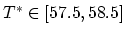 $T^*
\in [57.5,58.5]$
