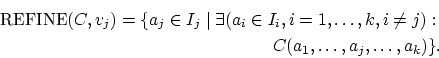 \begin{eqnarray*}
\textup{REFINE}(C,v_j) = \{a_j \in I_j \mid \exists(a_i \in I_i, i=1,\ldots,k, i\neq j): \\
C(a_1,\ldots,a_j,\ldots,a_k)\}.
\end{eqnarray*}