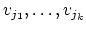 $v_{j_1},\ldots,v_{j_k}$