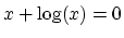 $x+\log(x)=0$