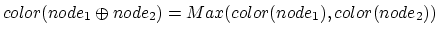 $color(node_1 \oplus node_2) = Max(color(node_1),
color(node_2))$