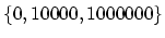 $\{0,10000,1000000\}$
