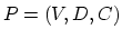 $P = (V,D,C)$